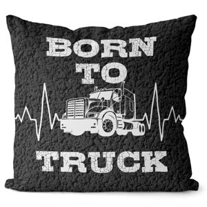 Vankúš Born to truck (Velikost polštáře: 55 x 55 cm)